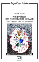 Couverture du livre « Vie et mort des agencements sociaux ; de l'origine des institutions » de Virginie Tournay aux éditions Puf
