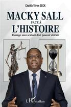 Couverture du livre « Macky Sall face à l'histoire : passage sous scanner d'un pouvoir africain » de Cheikh-Yerim Seck aux éditions L'harmattan