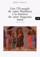 Couverture du livre « Lire l'evangile de saint matthieu a la lumiere desaint augustin, 3 » de Jaime Garcia aux éditions Cerf