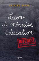 Couverture du livre « Lecons de môvaise éducation » de Antoine Bueno aux éditions Fayard