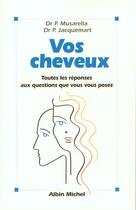 Couverture du livre « Vos Cheveux. Toutes Les Questions Que Vous Vous Posez » de Jacquemart Pierre et Musarella Paul aux éditions Albin Michel