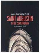 Couverture du livre « Saint Augustin notre contemporain » de Jean-Francois Petit aux éditions Bayard