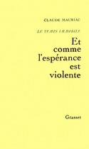 Couverture du livre « Temps immobile Tome 3 ; et comme l'espérance est violente » de Claude Mauriac aux éditions Grasset