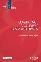 Couverture du livre « L'émergence d'un droit des plateformes » de Xavier Delpech et Collectif aux éditions Dalloz