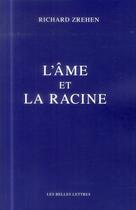 Couverture du livre « L'âme et la racine » de Richard Zrehen aux éditions Belles Lettres