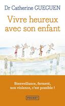 Couverture du livre « Vivre heureux avec son enfant » de Catherine Gueguen aux éditions Pocket