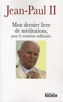 Couverture du livre « Mon dernier livre de méditations » de Jean-Paul Ii aux éditions Rocher