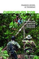Couverture du livre « Chercheurs d'or ; l'orpaillage clandestin en Guyane française » de Francois-Michel Le Tourneau aux éditions Cnrs