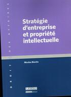 Couverture du livre « Stratégie d'entreprise et propriété intellectuelle » de Nicolas Binctin aux éditions Lgdj