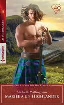 Couverture du livre « Le clan des MacKinloch Tome 1 ; mariée à un Highlander » de Michelle Willingham aux éditions Harlequin