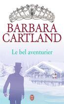 Couverture du livre « Le bel aventurier » de Barbara Cartland aux éditions J'ai Lu