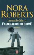 Couverture du livre « Lieutenant Eve Dallas Tome 13 : fascination du crime » de Nora Roberts aux éditions J'ai Lu