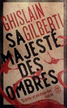 Couverture du livre « La trilogie des ombres Tome 1 : Sa majesté des ombres » de Ghislain Gilberti aux éditions J'ai Lu