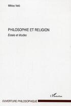 Couverture du livre « Philosophie et religion - essais et etudes » de Miklos Veto aux éditions Editions L'harmattan