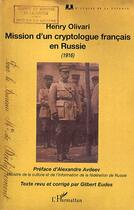 Couverture du livre « Mission d'un cryptologue français en Russie 1916 » de Henri Olivari aux éditions Editions L'harmattan