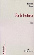 Couverture du livre « FIN DE L'ENFANCE : Récits » de Fabienne Louis aux éditions Editions L'harmattan