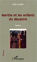 Couverture du livre « Marthe et les enfants du désastre » de Alain Lavelle aux éditions Editions L'harmattan