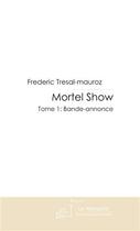 Couverture du livre « Mortel show t.1 ; bande-annonce » de Tresal-Mauroz F. aux éditions Le Manuscrit