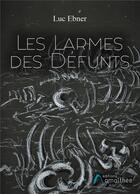 Couverture du livre « Les larmes des défunts » de Luc Ebner aux éditions Amalthee