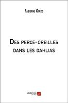 Couverture du livre « Des perce-oreilles dans les dahlias » de Fabienne Giard aux éditions Editions Du Net