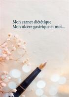 Couverture du livre « Mon carnet diététique : mon ulcère gastrique et moi... » de Cedric Menard aux éditions Books On Demand