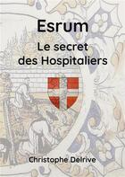 Couverture du livre « Esrum - Le secret des Hospitaliers » de Christophe Delrive aux éditions Books On Demand