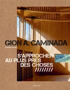 Couverture du livre « Gion A. Caminada ; s'approcher au plus près des choses » de Curien Emeline aux éditions Actes Sud