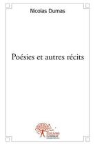 Couverture du livre « Poesies et autres recits » de Nicolas Dumas aux éditions Edilivre