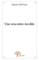 Couverture du livre « Une rencontre insolite » de Ciell Verel Iebeni aux éditions Edilivre