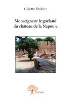 Couverture du livre « Monseigneur le goéland du château de la Napoule » de Colette Dufour aux éditions Editions Edilivre