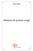 Couverture du livre « Mémoire de poisson rouge » de Dim Naly aux éditions Edilivre