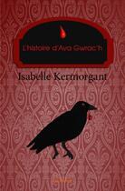 Couverture du livre « L'histoire d'Ava Gwrac'h » de Kermorgant Isabelle aux éditions Edilivre