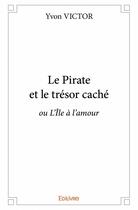 Couverture du livre « Le pirate et le trésor caché ; ou L'île à l'amour » de Yvon Victor aux éditions Edilivre