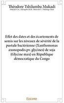 Couverture du livre « Effet des dates et des écartements de semis sur les niveaux de sévérité de la pustule bactérienne (Xanthomonas axonopodis pv. glycines) de soja (Glycine max) en République démocratique du Congo » de Tshilumba Mukadi T. aux éditions Edilivre