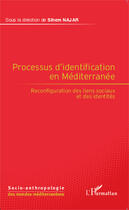 Couverture du livre « Le processus d'identification en méditerranée ; reconfiguration des liens sociaux et des identités » de Sihem Najar aux éditions Editions L'harmattan