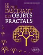Couverture du livre « Le monde fascinant des objets fractals » de Florence Messineo aux éditions Ellipses
