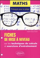 Couverture du livre « Mathématiques ; prérequis pour la prépa ; fiches de mise à niveau sur les techniques de calculs et exercices d'entraînement » de Sophie Dupuy-Touzet aux éditions Ellipses