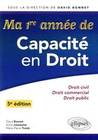 Couverture du livre « Ma premiere annee de capacite en droit. droit civil - droit commercial - droit public - 5e edition » de Bonnet/Jussiaume aux éditions Ellipses