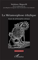 Couverture du livre « La métamorphose éthylique : essai de philosophie clinique » de Stephane Magarelli aux éditions L'harmattan