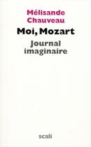 Couverture du livre « Moi, Mozart » de Melisande Chauveau aux éditions Scali