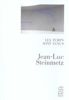 Couverture du livre « Les temps sont venus » de Jean-Luc Steinmetz aux éditions Cecile Defaut