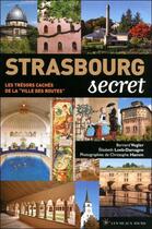 Couverture du livre « Strasbourg, secret et insolite » de Elisabeth Loeb et Bernard Vogler aux éditions Les Beaux Jours