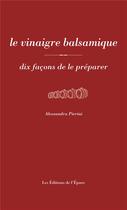 Couverture du livre « Dix façons de le préparer : le vinaigre balsamique » de Alessandra Pierini aux éditions Epure