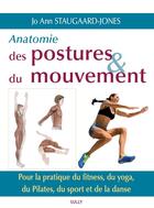 Couverture du livre « Anatomie des postures & du mouvement ; pour la pratique du fitness, du yoga, du Pilates, du sport et de la danse » de Jo Ann Staugaard-Jones aux éditions Sully