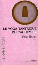 Couverture du livre « Le yoga tantrique du Cachemire » de Eric Baret aux éditions Relie