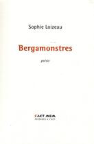 Couverture du livre « Bergamonstres » de Sophie Loizeau aux éditions Act Mem