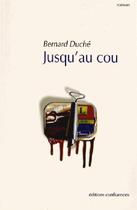 Couverture du livre « Jusqu'au cou » de Bernard Duche aux éditions Confluences