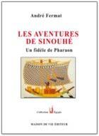 Couverture du livre « Les aventures de Sinouhé ; un fidèle de Pharaon » de Andre Fermat aux éditions Maison De Vie