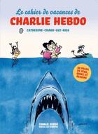 Couverture du livre « Le cahier de vacances de Charlie Hebdo » de Catherine/Charb/Luz/ aux éditions Les Echappes