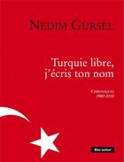 Couverture du livre « Turquie libre, j'écris ton nom ; chroniques 1983-2018 » de Nedim Gursel aux éditions Bleu Autour